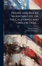Prairie and Rocky Mountain Life; or, The California and Oregon Trail ..