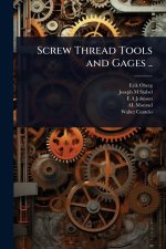 Screw Thread Tools and Gages ..