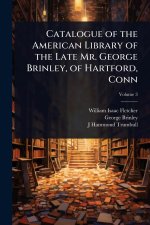 Catalogue of the American Library of the Late Mr. George Brinley, of Hartford, Conn