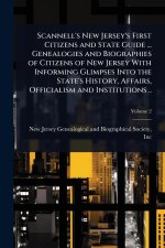 Scannell's New Jersey's First Citizens and State Guide ... Genealogies and Biographies of Citizens of New Jersey With Informing Glimpses Into the Stat