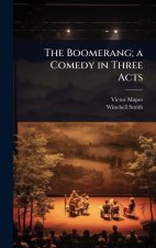 The Boomerang; a Comedy in Three Acts