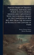 Private Diary of Travels, Personal Services, and Public Events, During Mission and Employment With the European Armies in the Campaigns of 1812, 1813,