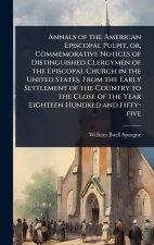 Annals of the American Episcopal Pulpit, or, Commemorative Notices of Distinguished Clergymen of the Episcopal Church in the United States, From the E