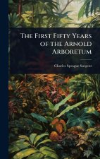 The First Fifty Years of the Arnold Arboretum
