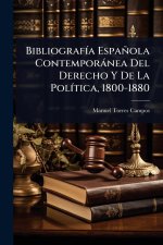 BibliografÃ-a Española Contemporànea Del Derecho Y De La PolÃ-tica, 1800-1880
