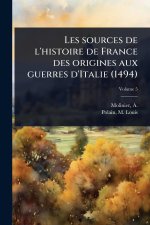 Les sources de l'histoire de France des origines aux guerres d'Italie (1494)