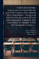 Carta De Antheo Mantuano Al Maestro Fr. Juan De Cuenca, Del Orden De S. GerÃ3nimo ... En Que Se Hacen Ver Algunos De Los Innumerables Errores Que Cont