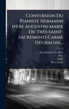 Conversion Du Pianiste Hermann (père Augustin-marie Du Très-saint-sacrement) Carme DÃ(c)chaussÃ(c)...