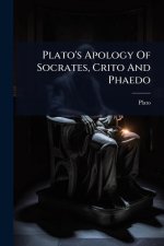 Plato's Apology Of Socrates, Crito And Phaedo