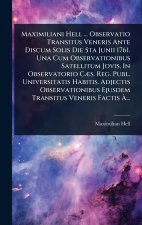 Maximiliani Hell ... Observatio Transitus Veneris Ante Discum Solis Die 5ta Junii 1761. Una Cum Observationibus Satellitum Jovis, In Observatorio CÃ]s