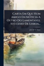 Carta Em Que Hum Amigo Da'noticia A Outro Do Lamentavel Successo De Lisboa...