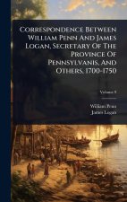 Correspondence Between William Penn And James Logan, Secretary Of The Province Of Pennsylvanis, And Others, 1700-1750