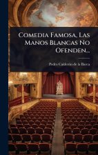 Comedia Famosa, Las Manos Blancas No Ofenden...
