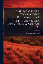 Compendio Della Storia Civile, Ecclesiastica E Letteraria Della CittÃ D'imola, Volume 2...