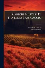 I Carichi Militari Di FrÃ Lelio Brancaccio ..