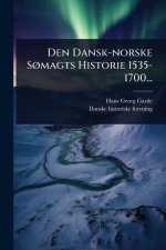 Den Dansk-norske SÃ, magts Historie 1535-1700...