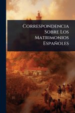 Correspondencia Sobre Los Matrimonios Españoles