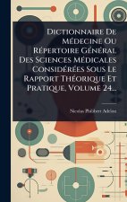 Dictionnaire De MÃ(c)decine Ou RÃ(c)pertoire GÃ(c)nÃ(c)ral Des Sciences MÃ(c)dicales ConsidÃ(c)rÃ(c)es Sous Le Rapport ThÃ(c)orique Et Pratique, Volum