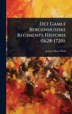 Det Gamle Bergenhusiske Regiments Historie (1628-1720).