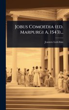 Jobus Comoedia (ed. Marpurgi A. 1543)...