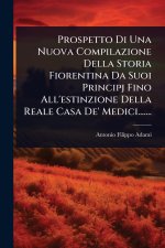 Prospetto Di Una Nuova Compilazione Della Storia Fiorentina Da Suoi Principj Fino All'estinzione Della Reale Casa De' Medici.......