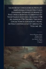 Sacrorum Conciliorum Nova Et Amplissima Collectio, Cujus Johannes Dominicus Mansi Et Post Ipsius Mortem Florentius Et Venetianus Editores Ab Anno 1758