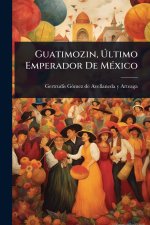 Guatimozin, Ãltimo Emperador De MÃ(c)xico