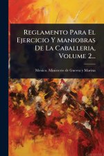Reglamento Para El Ejercicio Y Maniobras De La Caballeria, Volume 2...