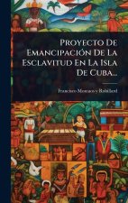 Proyecto De EmancipaciÃ3n De La Esclavitud En La Isla De Cuba...