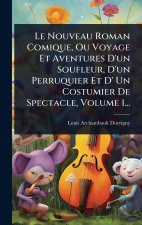 Le Nouveau Roman Comique, Ou Voyage Et Aventures D'un Soufleur, D'un Perruquier Et D' Un Costumier De Spectacle, Volume 1...