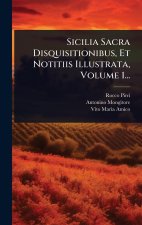 Sicilia Sacra Disquisitionibus, Et Notitiis Illustrata, Volume 1...