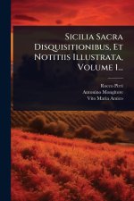 Sicilia Sacra Disquisitionibus, Et Notitiis Illustrata, Volume 1...