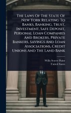 The Laws Of The State Of New York Relating To Banks, Banking, Trust, Investment, Safe Deposit, Personal Loan Companies And Brokers, Private Bankers, S