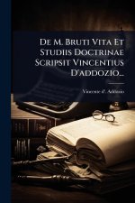 De M. Bruti Vita Et Studiis Doctrinae Scripsit Vincentius D'addozio...