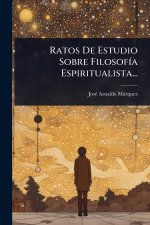 Ratos De Estudio Sobre FilosofÃ-a Espiritualista...