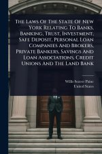 The Laws Of The State Of New York Relating To Banks, Banking, Trust, Investment, Safe Deposit, Personal Loan Companies And Brokers, Private Bankers, S