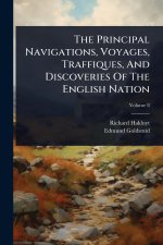 The Principal Navigations, Voyages, Traffiques, And Discoveries Of The English Nation