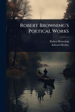 Robert Browning's Poetical Works