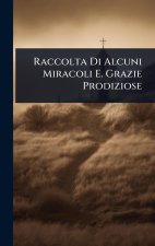 Raccolta Di Alcuni Miracoli E. Grazie Prodiziose