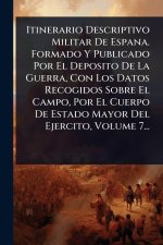 Itinerario Descriptivo Militar De Espana. Formado Y Publicado Por El Deposito De La Guerra, Con Los Datos Recogidos Sobre El Campo, Por El Cuerpo De E