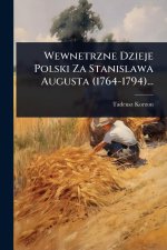 Wewnetrzne Dzieje Polski Za Stanislawa Augusta (1764-1794)...