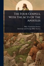 The Four Gospels, With The Acts Of The Apostles