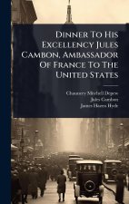 Dinner To His Excellency Jules Cambon, Ambassador Of France To The United States