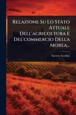 Relazione Su Lo Stato Attuale Dell'agricoltura E Del'commercio Della Morea...