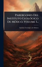 Parergones Del Instituto GeolÃ3gico De MÃ(c)xico, Volume 1...