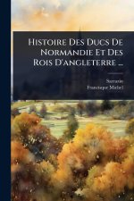 Histoire Des Ducs De Normandie Et Des Rois D'angleterre ...