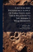 Calcium And Phosphorus Supply Of Farm Feeds And Their Relation To The Animal's Requirements