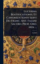 Lucerina Beatificationis, Et Canonizationis Servi Dei Franc. Ant. Fasani Sacerd. Prof. Ord. Min. ...
