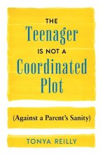 The Teenager Is Not a Coordinated Plot (Against a Parent's Sanity)