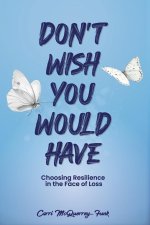 Don't Wish You Would Have